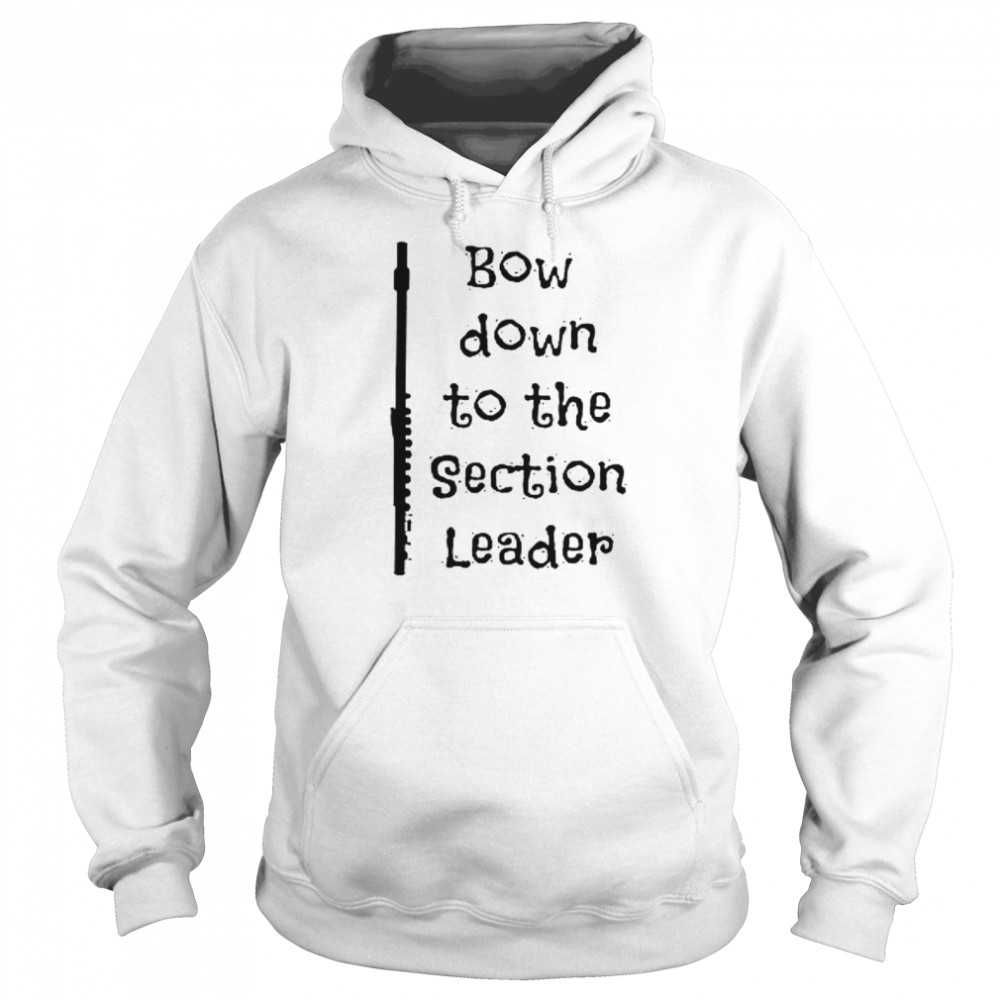 Bow Down To The Section Leader  Unisex Hoodie