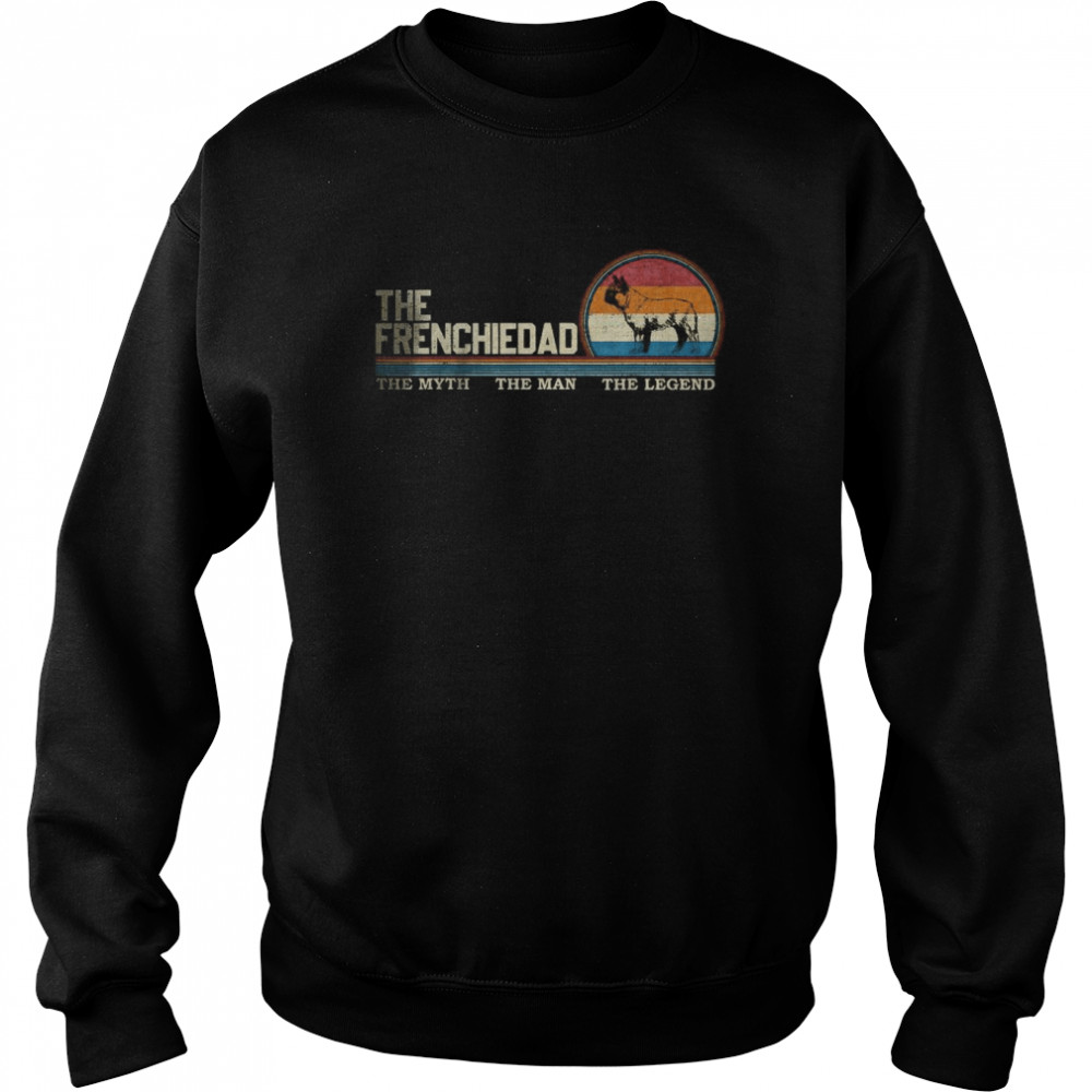 Vintage Retro The FrenchieDad The Myth The Man The Legend  Unisex Sweatshirt