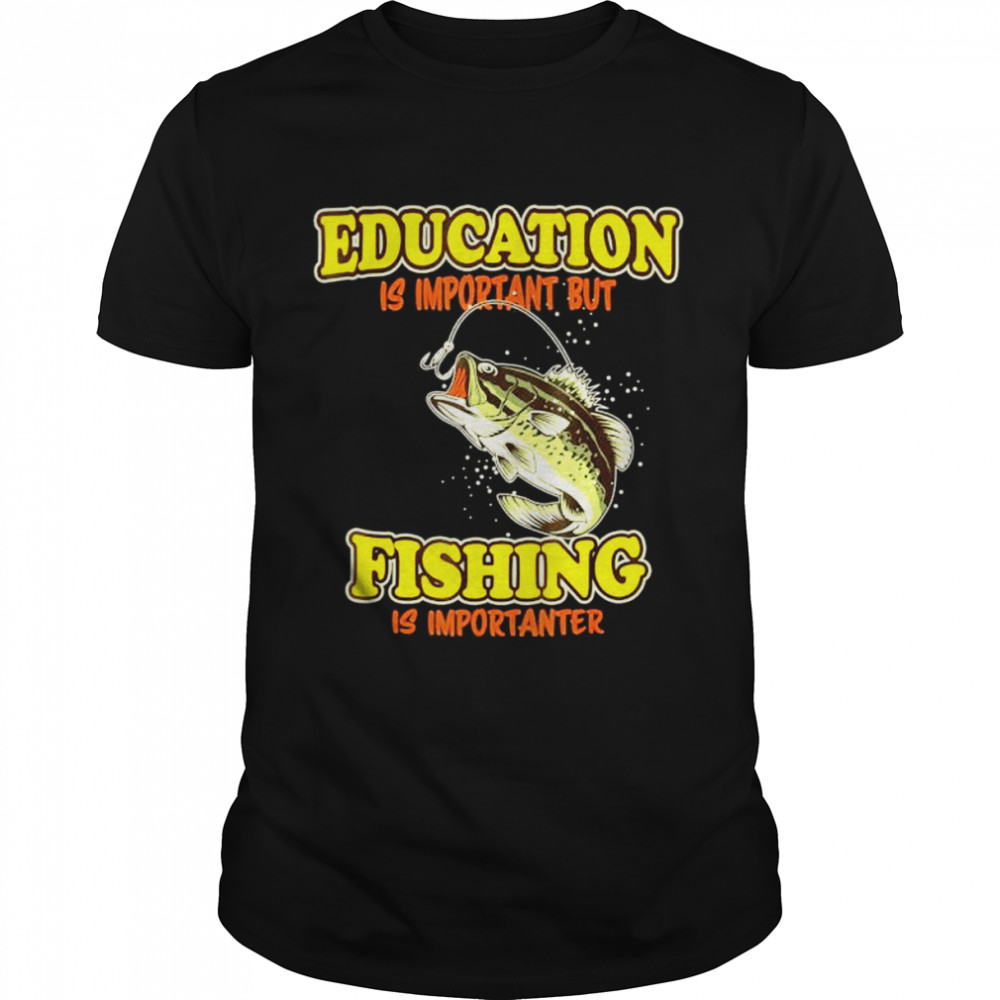 Education Is Important But Fishing Is Importanter Fisherman shirt Classic Men's T-shirt
