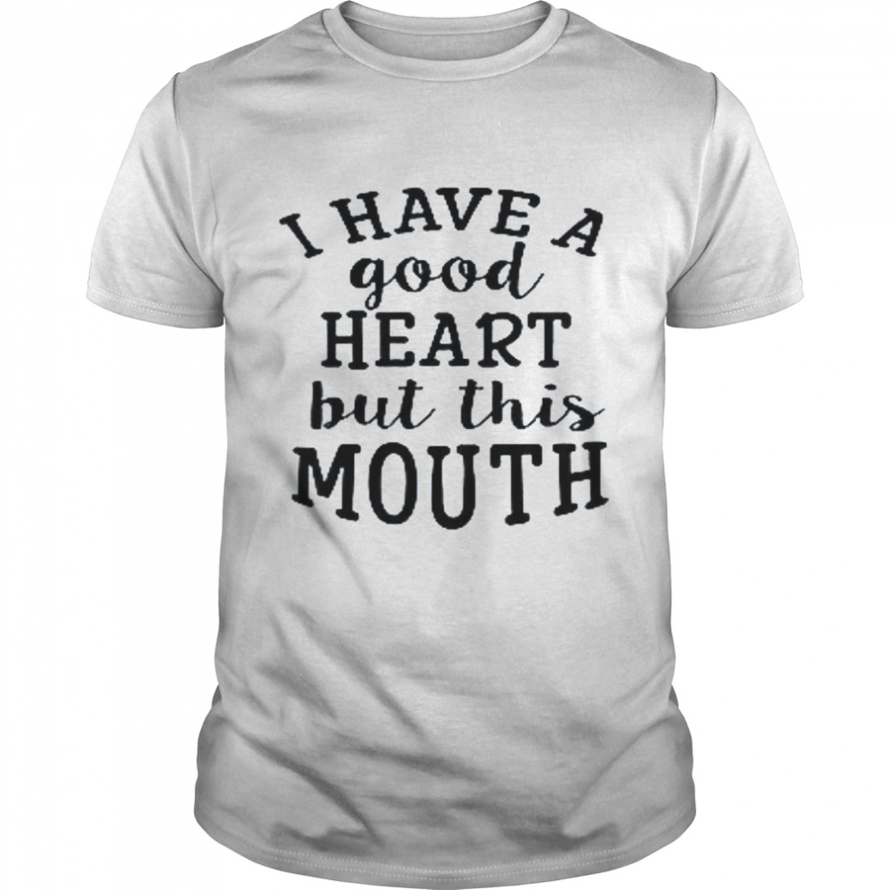 I Have A Good Heart But This Mouth  Classic Men's T-shirt
