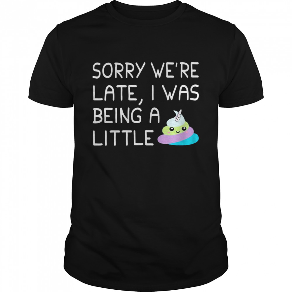 Sorry we’re late i was being a little shirt Classic Men's T-shirt