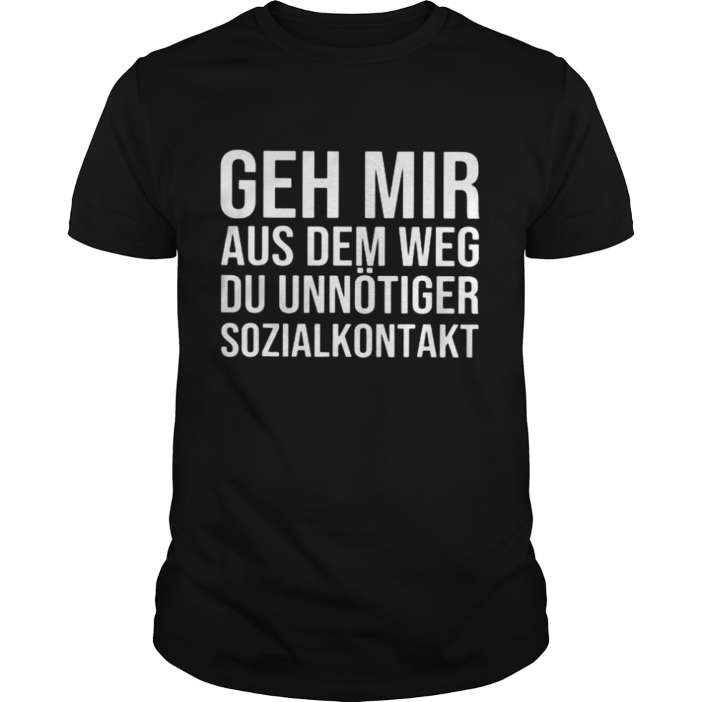 Geh Mir Aus Dem Weg Du Unnötiger Sozialkontakt  Classic Men's T-shirt