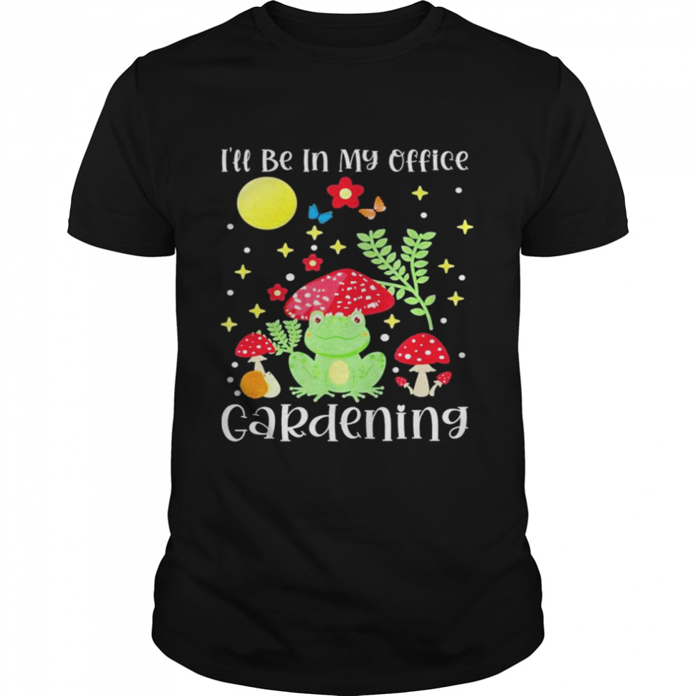 Ill Be In My Office Gardening Cottagecore Aesthetic shirt Classic Men's T-shirt