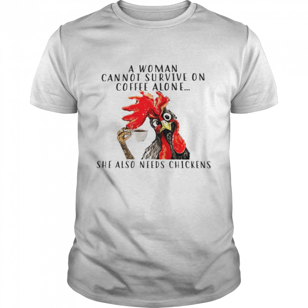 A woman cannot survive on coffee alone she also needs chickens shirt Classic Men's T-shirt