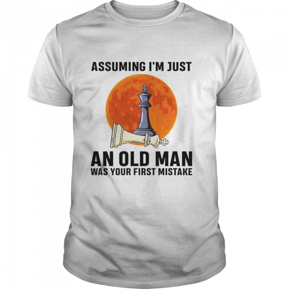 Assuming i’m just an old man was your first mistake shirt Classic Men's T-shirt