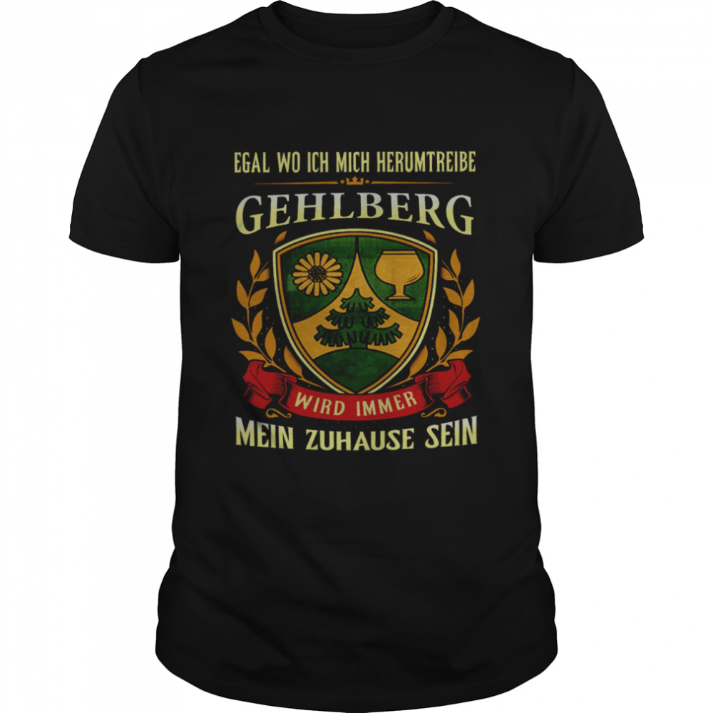 Egal Wo Ich Mich Herumtreibe Gehlberg Wird Immer Mein Zuhause Sein  Classic Men's T-shirt