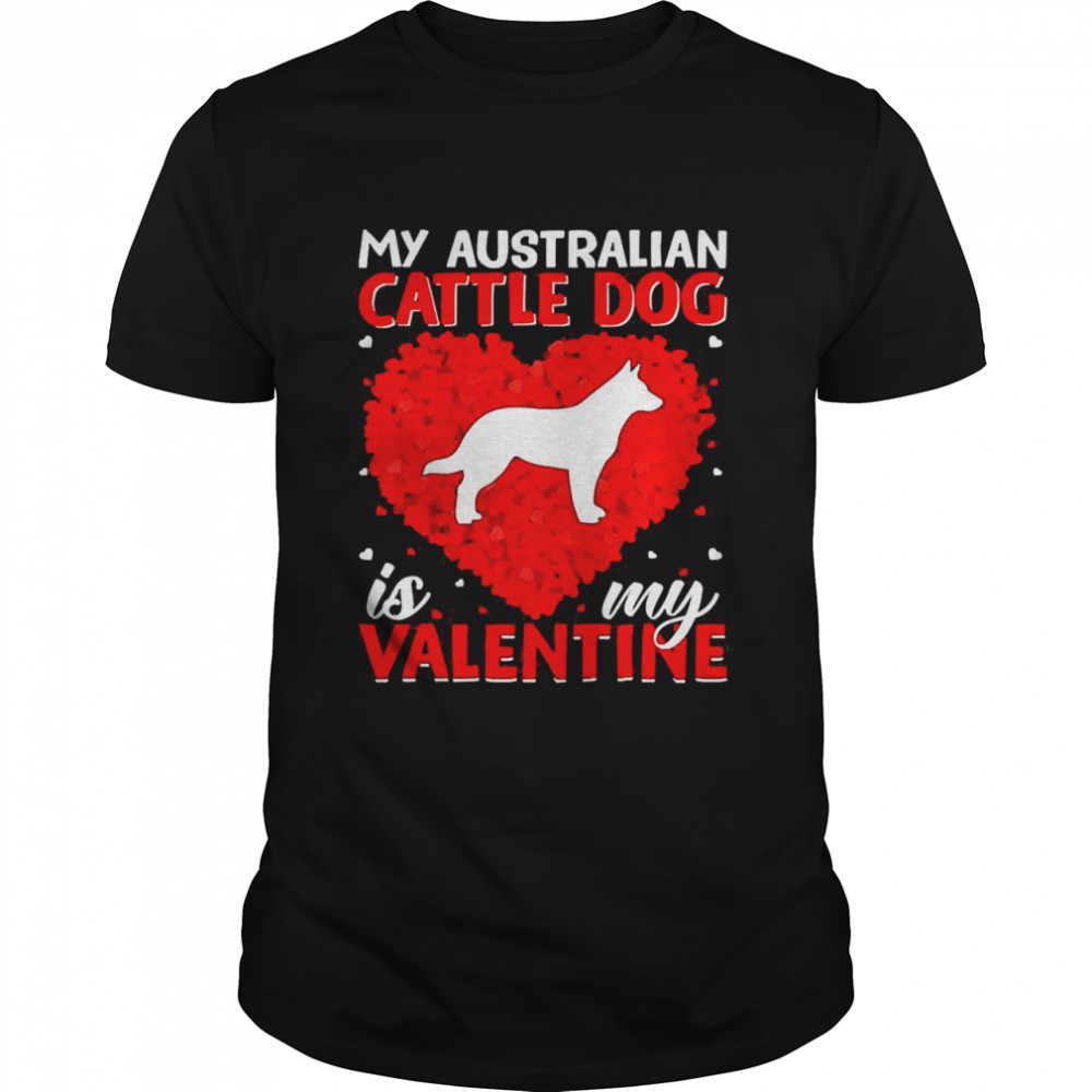 Heart Shape My Australian Cattle Dog Is My Valentine  Classic Men's T-shirt