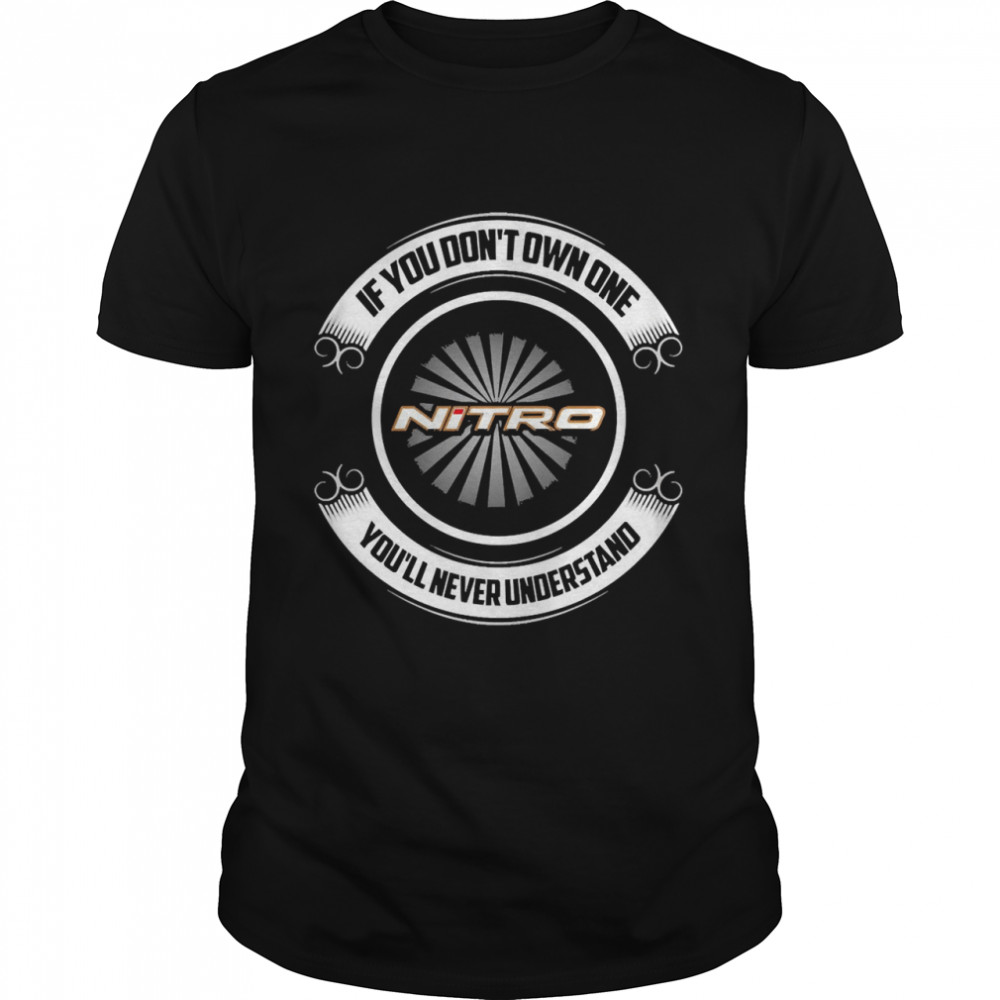 If You Don’t Own One Nitro You’ll Never Understand  Classic Men's T-shirt