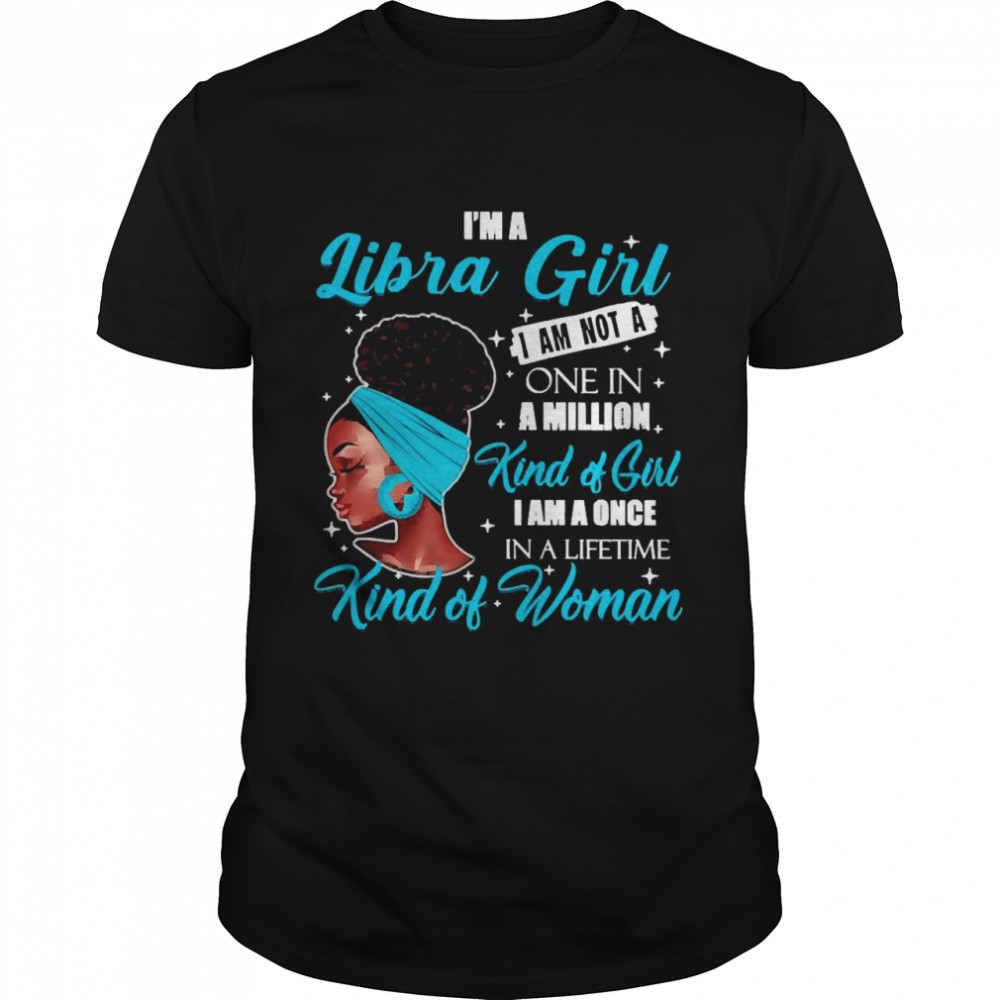 I’m A Libra Girl I Am Not A One In A Million Kind Of Girl I Am A One In A Lifetime Kind Of Women  Classic Men's T-shirt