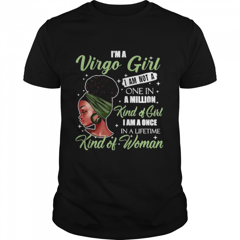 I’m A Virgo Girl I Am Not A One In A Million Kind Of Girl I Am A One In A Lifetime Kind Of Women  Classic Men's T-shirt