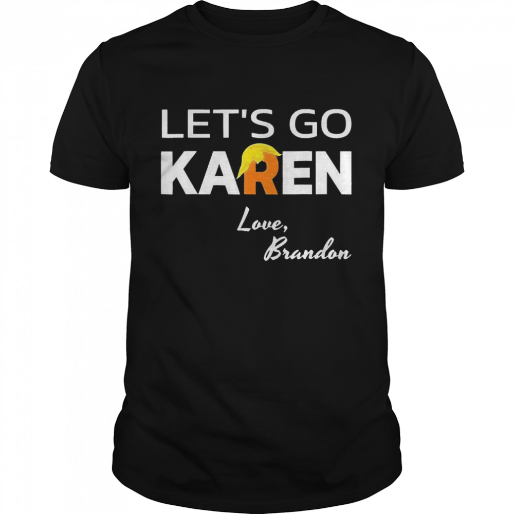 Let’s Go Karen Love Brandon Trump Hair  Classic Men's T-shirt
