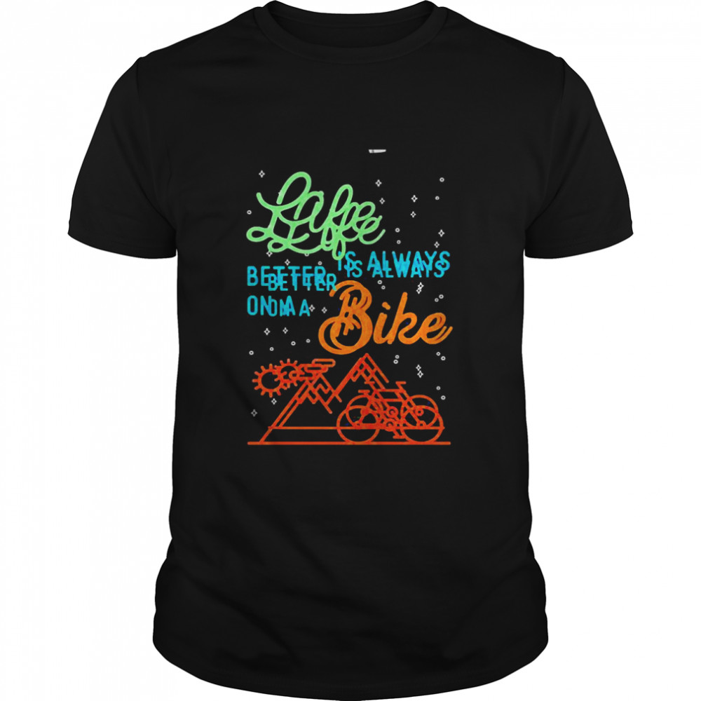 Life Is Always Better On A Bike Cycling  Classic Men's T-shirt