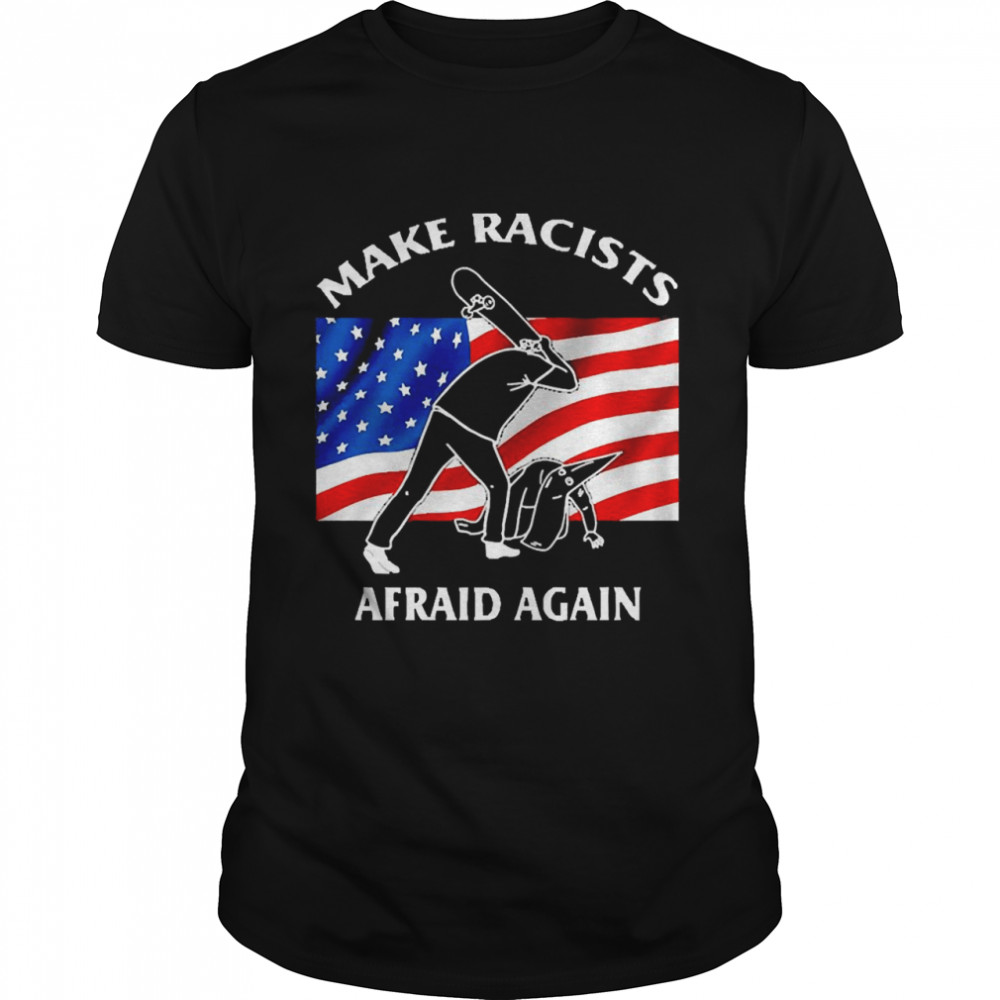 Make Racists Afraid Again Skateboard Premium Shirt