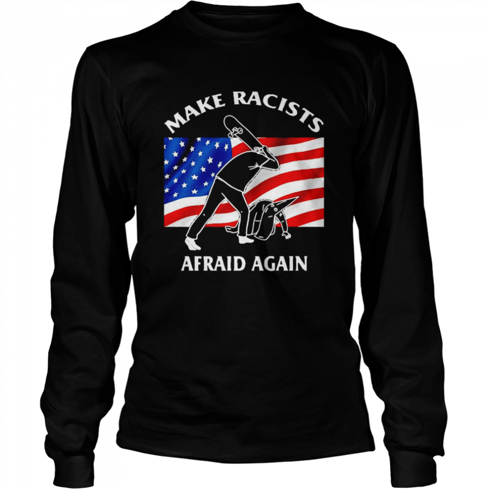 Make Racists Afraid Again Skateboard Premium  Long Sleeved T-shirt