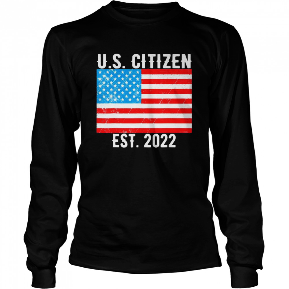 New United States Citizen Est 2022 U.S Citizenship  Long Sleeved T-shirt