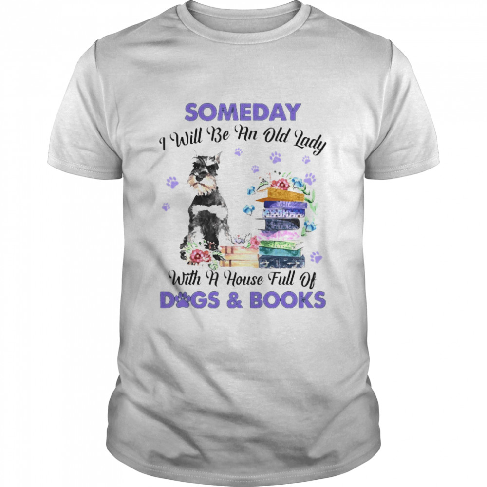 Grey Miniature Schnauzer Someday I Will Be And Old Lady With A House Full Of Dogs And Books  Classic Men's T-shirt