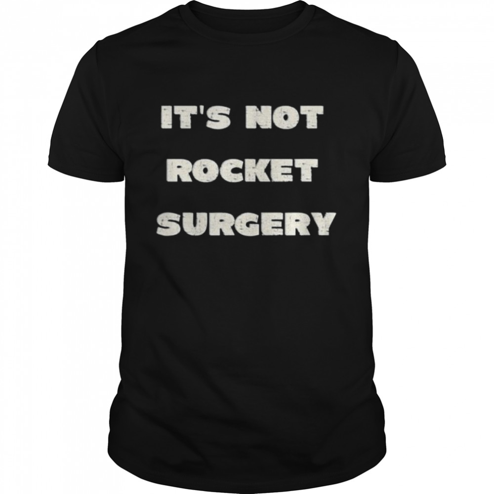 Its Not Rocket Surgery shirt Classic Men's T-shirt