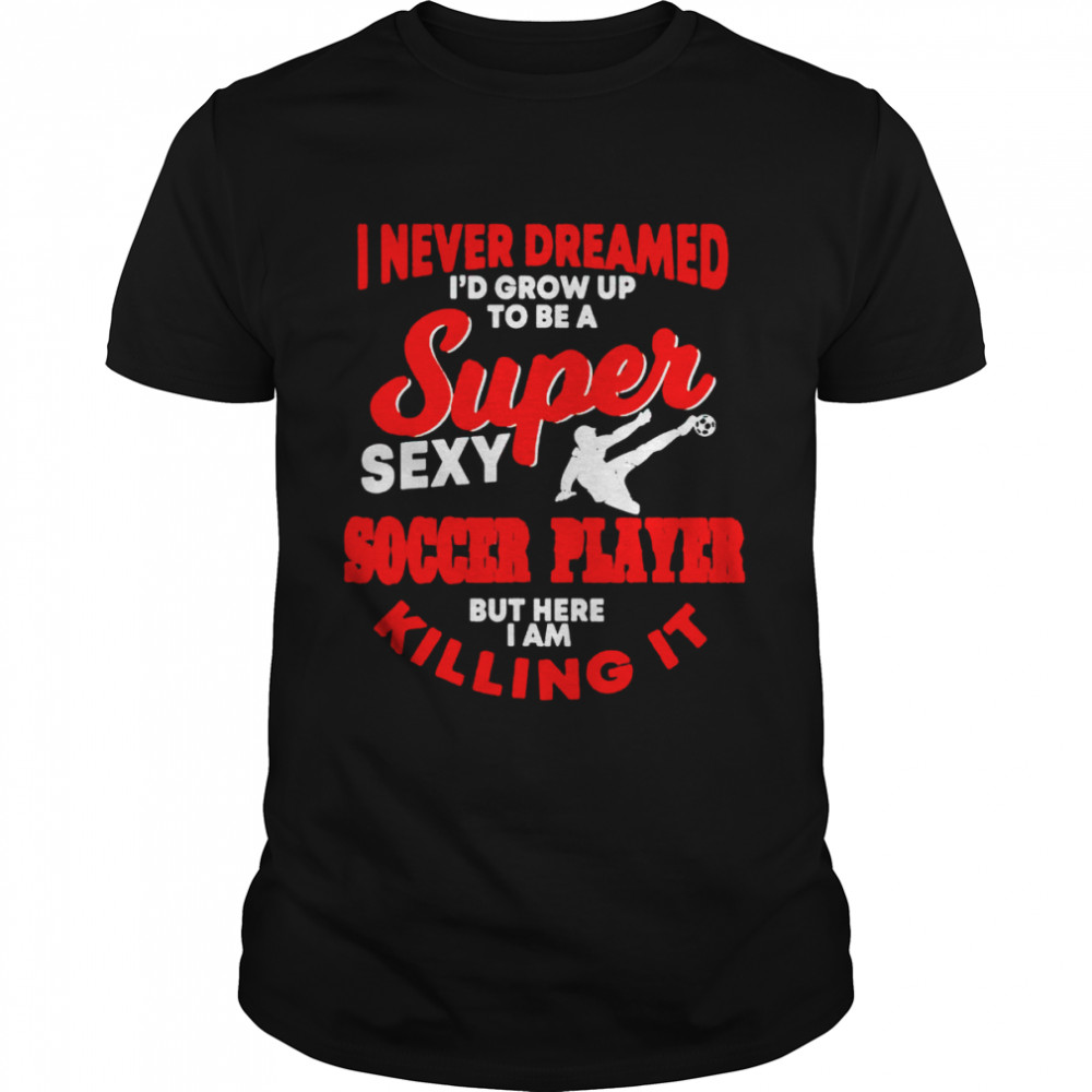 Soccer Player Saying Soccer Lover shirt Classic Men's T-shirt