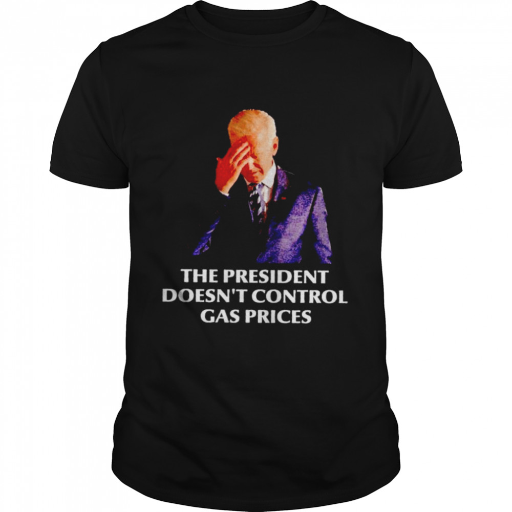 Biden the president doesn’t control gas prices shirt Classic Men's T-shirt