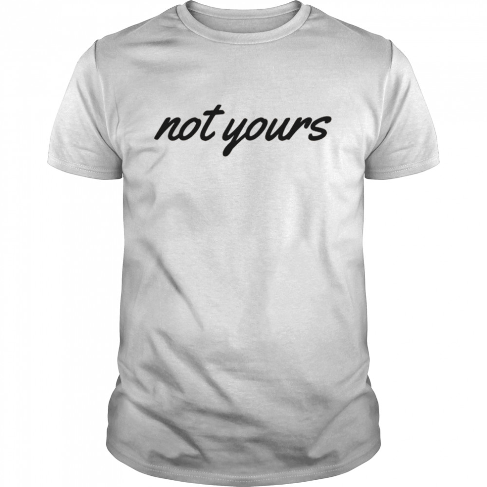 ‘Not Yours’ Inspiring Text  Classic Men's T-shirt