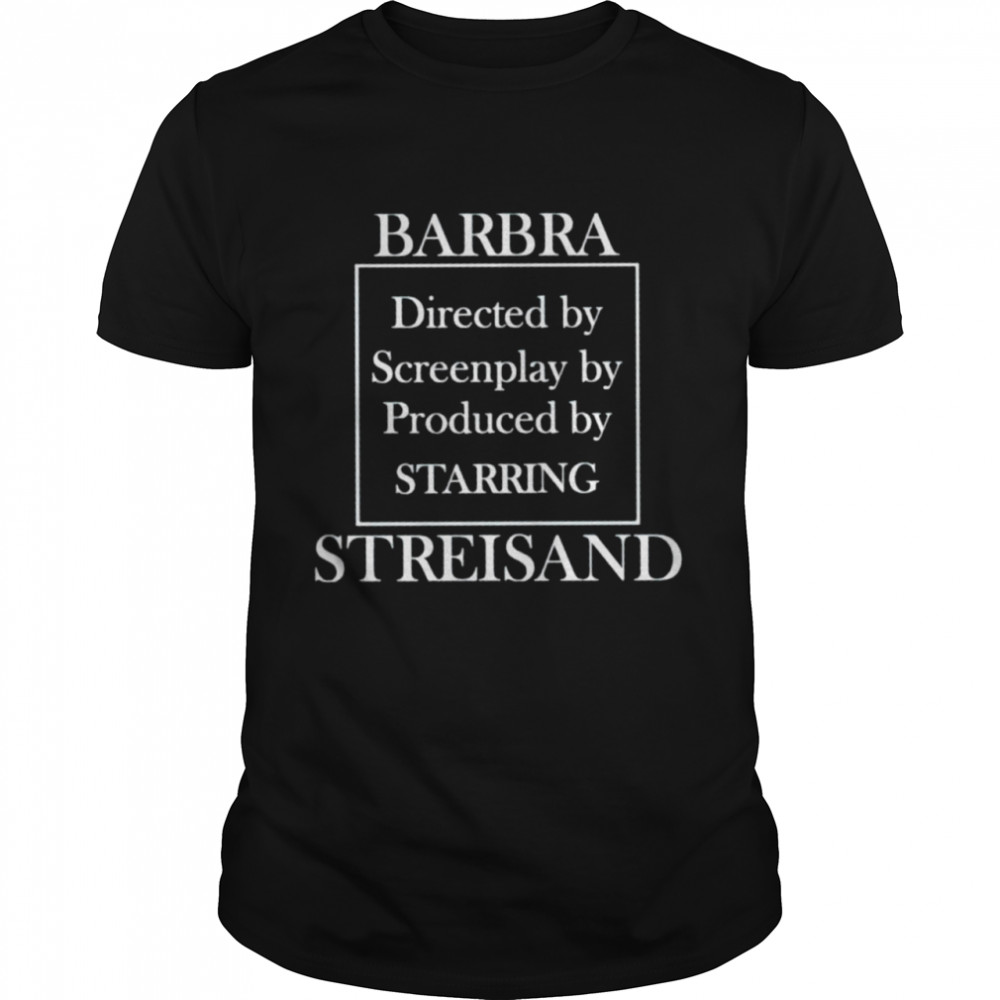 Barbra Streisand directed by screenplay by produced by starring shirt Classic Men's T-shirt