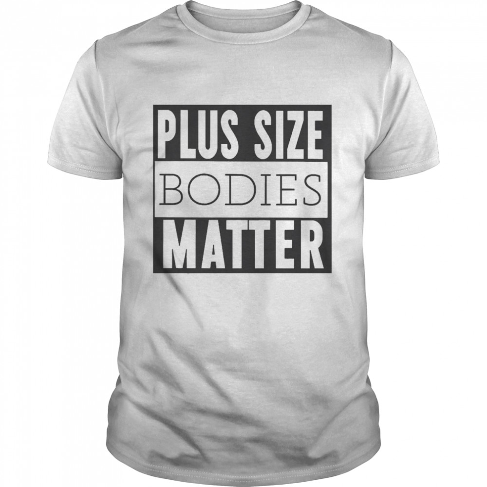 Plus Size Bodies Matter  Classic Men's T-shirt