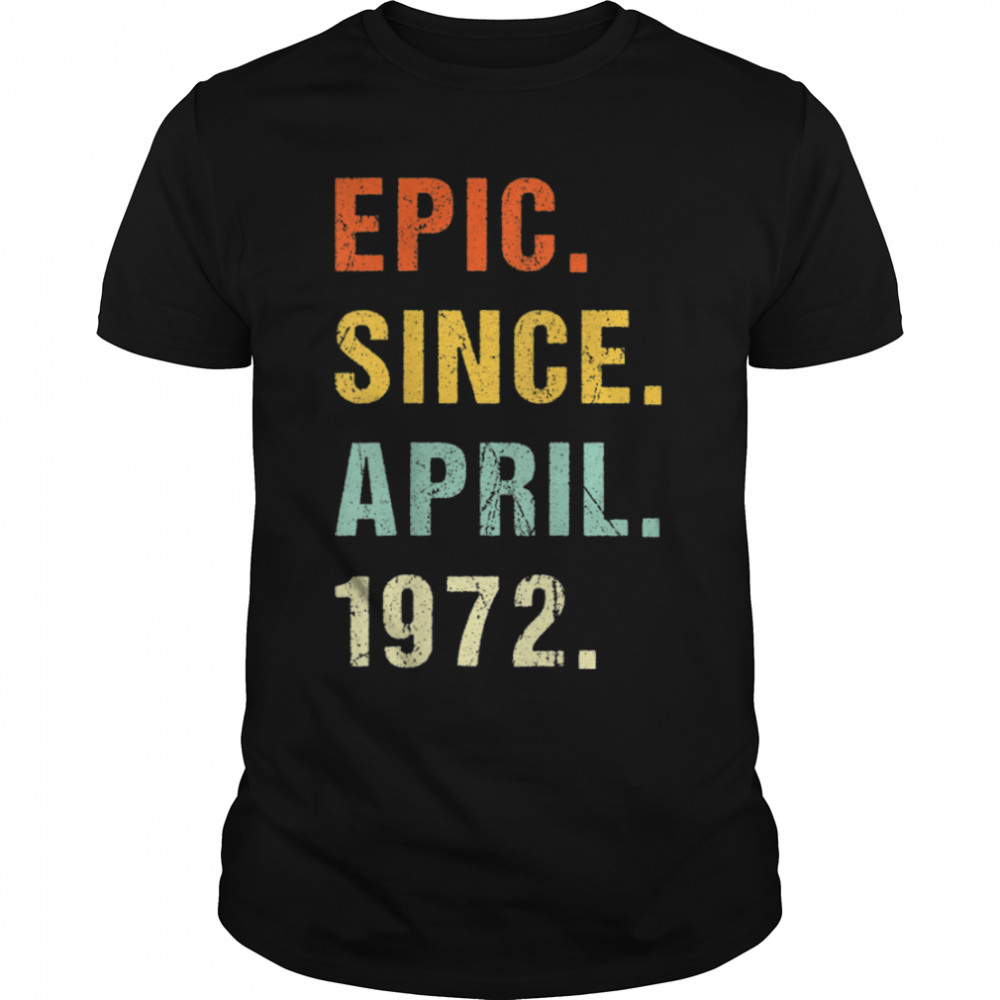 50th Birthday Epic Since April 1972 50 Years Old Retro T- B09VX3DM4Y Classic Men's T-shirt