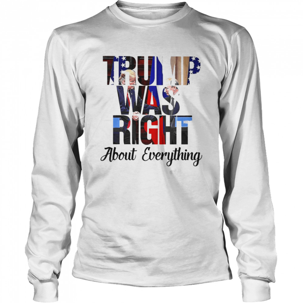 Trump Was Right About Everything  Long Sleeved T-shirt