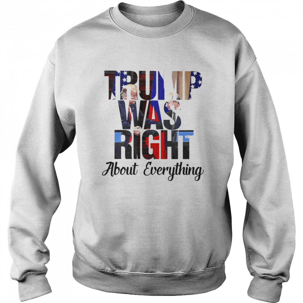 Trump Was Right About Everything  Unisex Sweatshirt