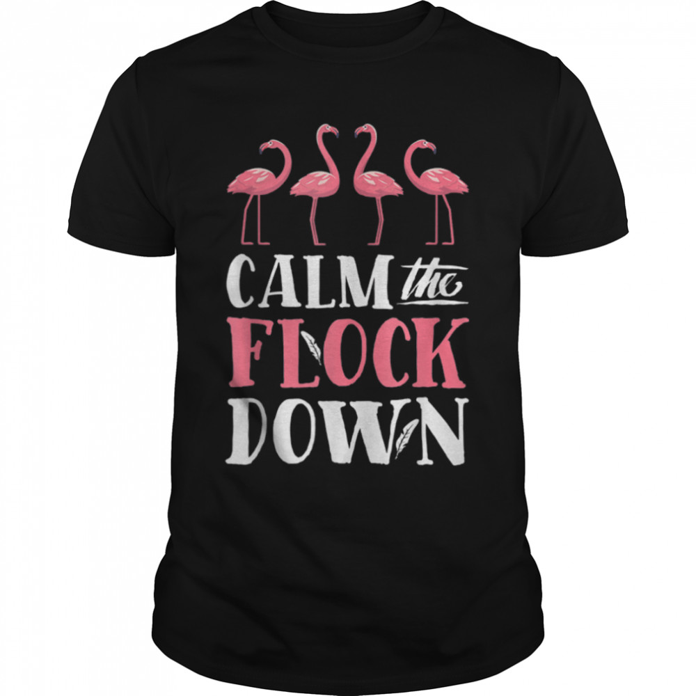 Flamingo Calm The Flock Down Funny Pink Bird Lovers Summer T- B09W8SLN5L Classic Men's T-shirt