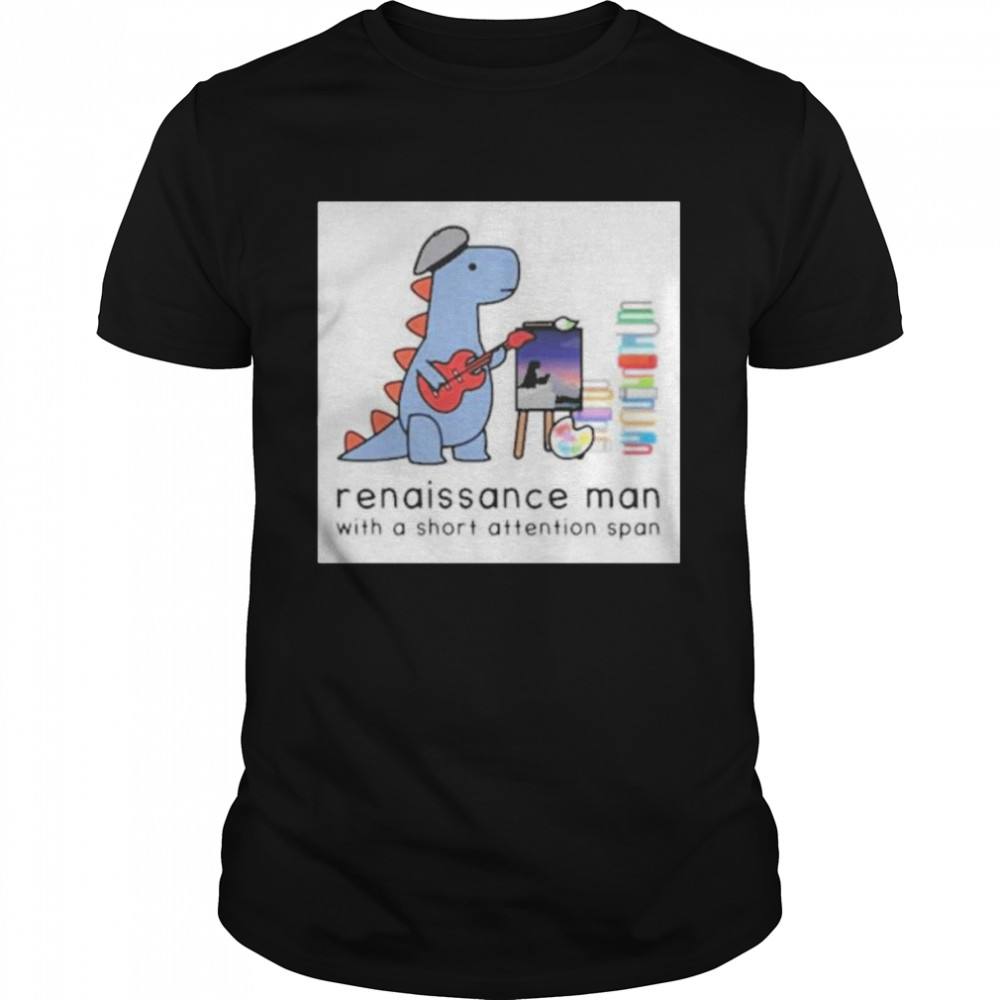 Renaissance Man With A Short Attention Span 2021 shirt Classic Men's T-shirt