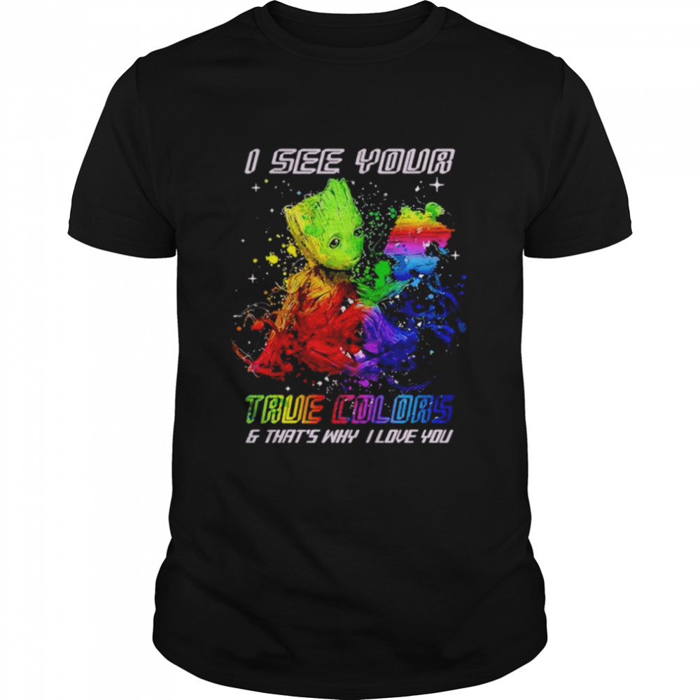 Groot Autism I see your true colors and that’s why I love you shirt