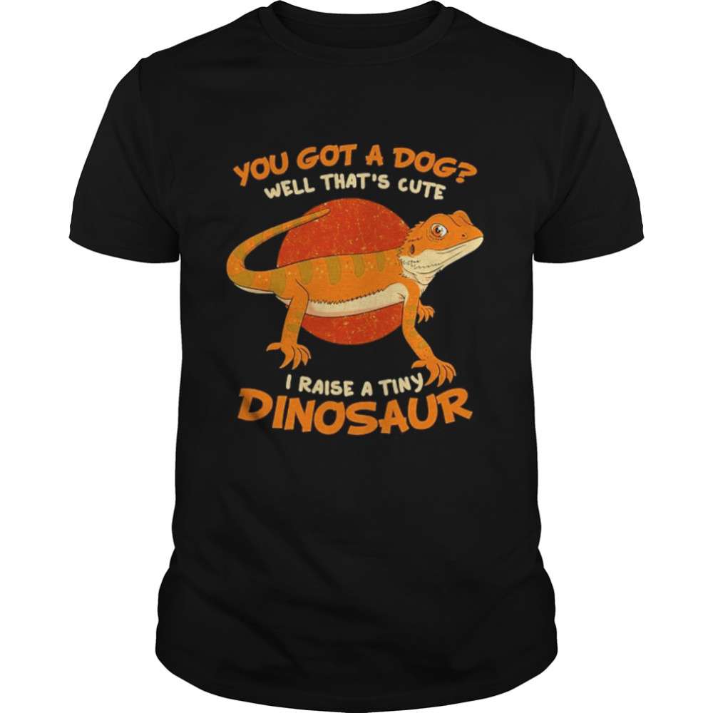 You Got A Dog Well That’s Cute I Raise A Tiny Dinosaur Pet  Classic Men's T-shirt