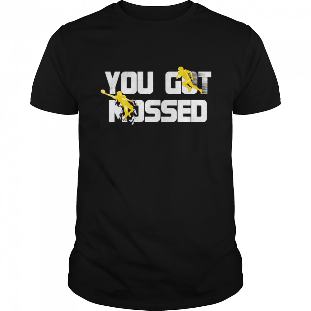You Got Mossed Great Funny American Football Lovers Quote T-Shirt