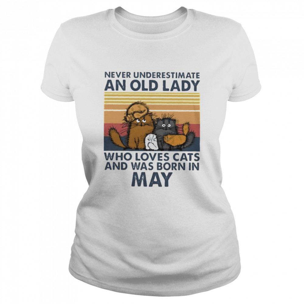 Cat never underestimate an old lady who loves cats and was born in may shirt Classic Women's T-shirt