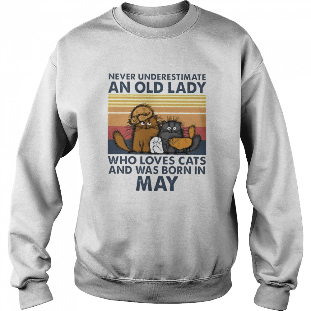 Cat never underestimate an old lady who loves cats and was born in may shirt Unisex Sweatshirt