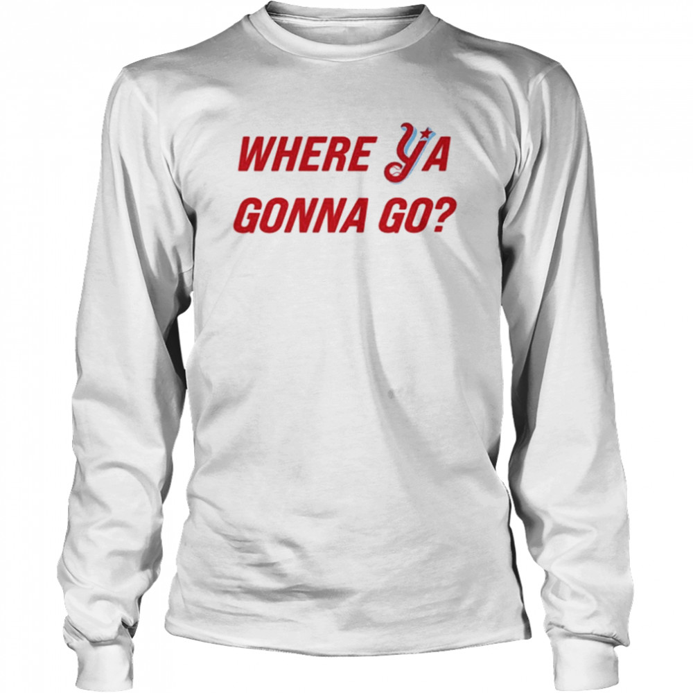 Florence Y’Alls Where Ya Gonna Go  Long Sleeved T-shirt