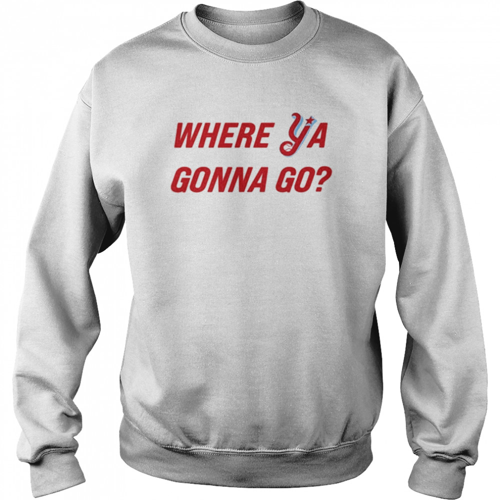 Florence Y’Alls Where Ya Gonna Go  Unisex Sweatshirt