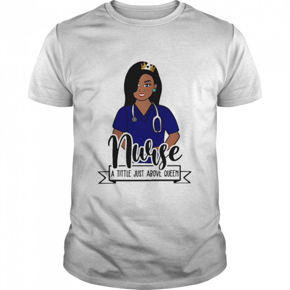 Girl Nurse A Title Just Above Queen  Classic Men's T-shirt