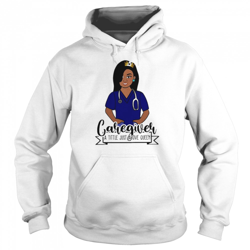 Girl Nurse Caregiver A Title Just Above Queen  Unisex Hoodie