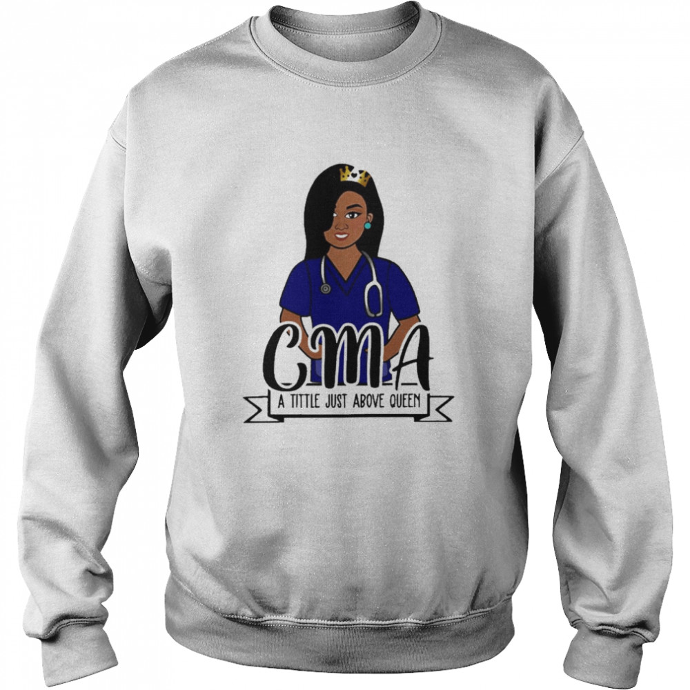 Girl Nurse CMA A Title Just Above Queen  Unisex Sweatshirt