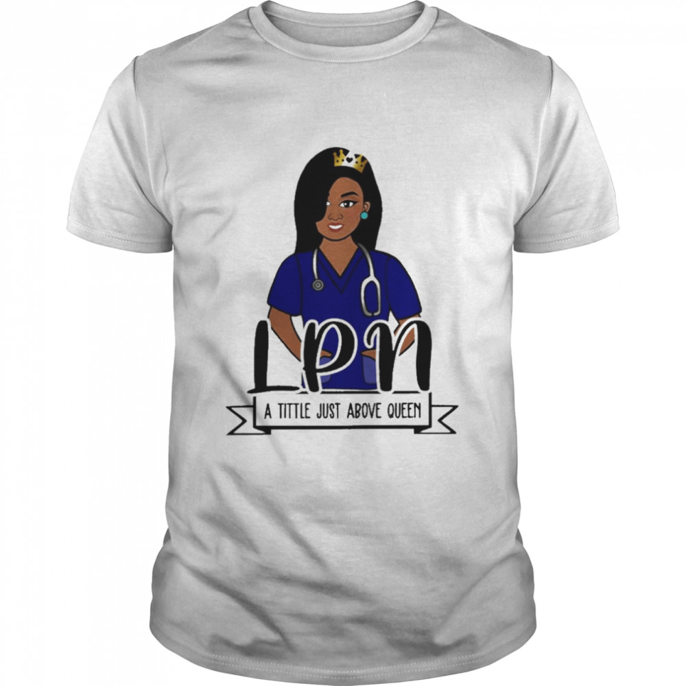 Girl Nurse LPN A Title Just Above Queen  Classic Men's T-shirt