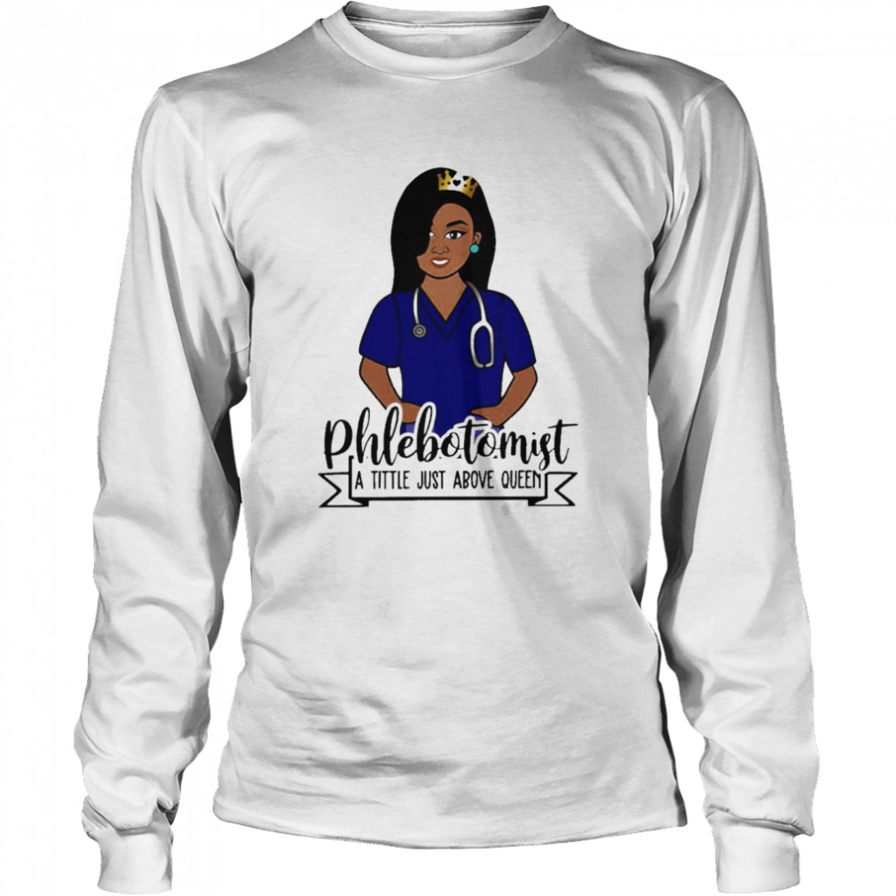 Girl Nurse Phlebotomist A Title Just Above Queen  Long Sleeved T-shirt