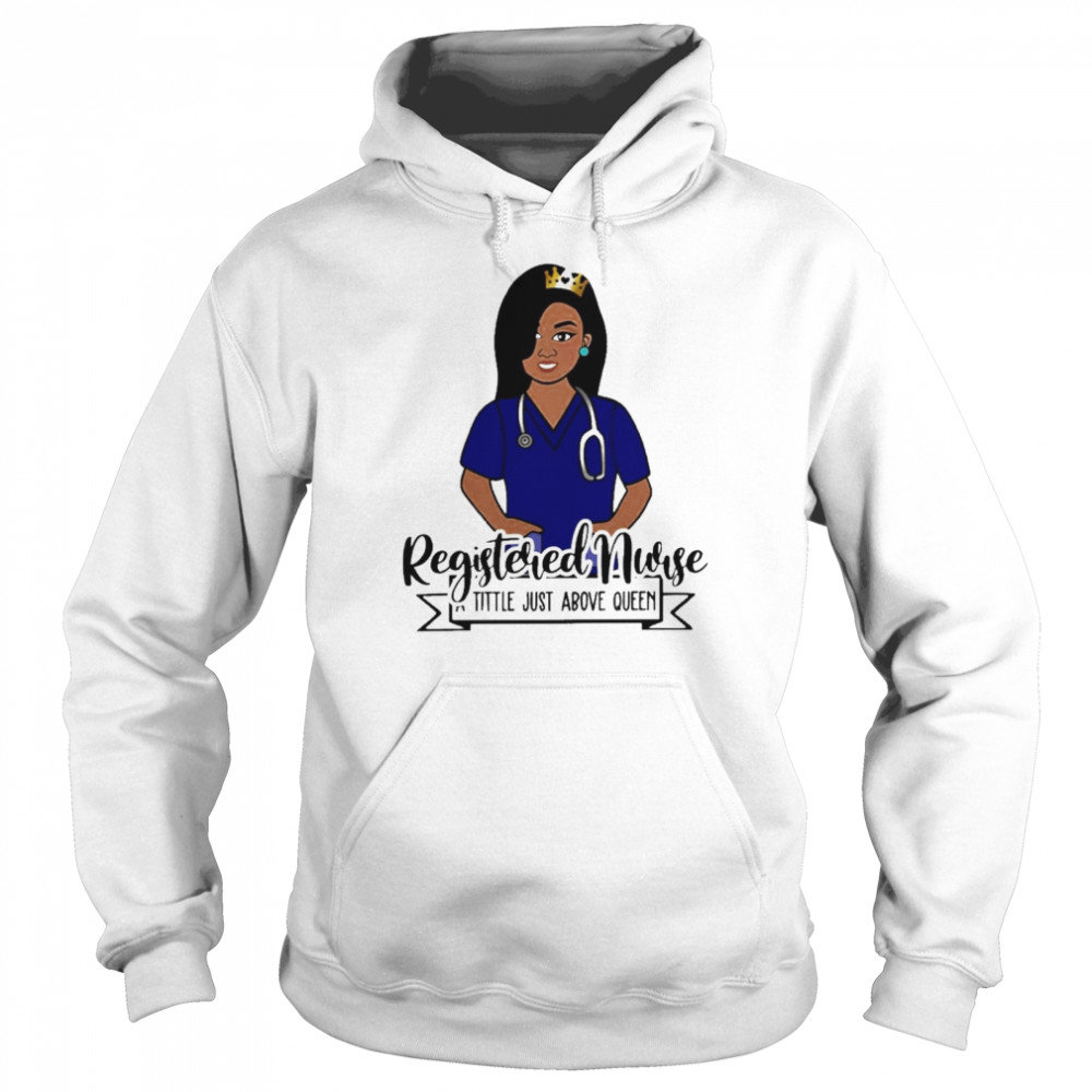 Girl Registered Nurse A Title Just Above Queen  Unisex Hoodie