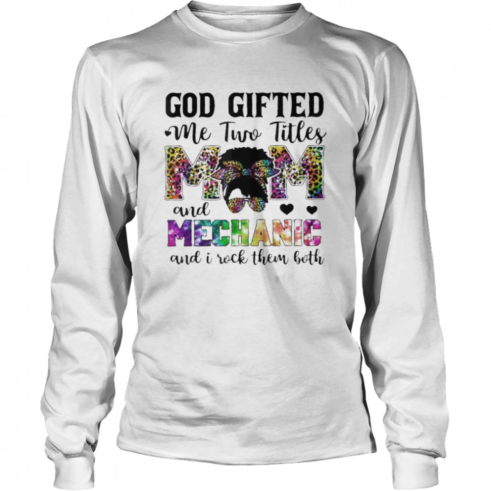 God gifted me two titles mom and mechanic leopard tie dye shirt Long Sleeved T-shirt