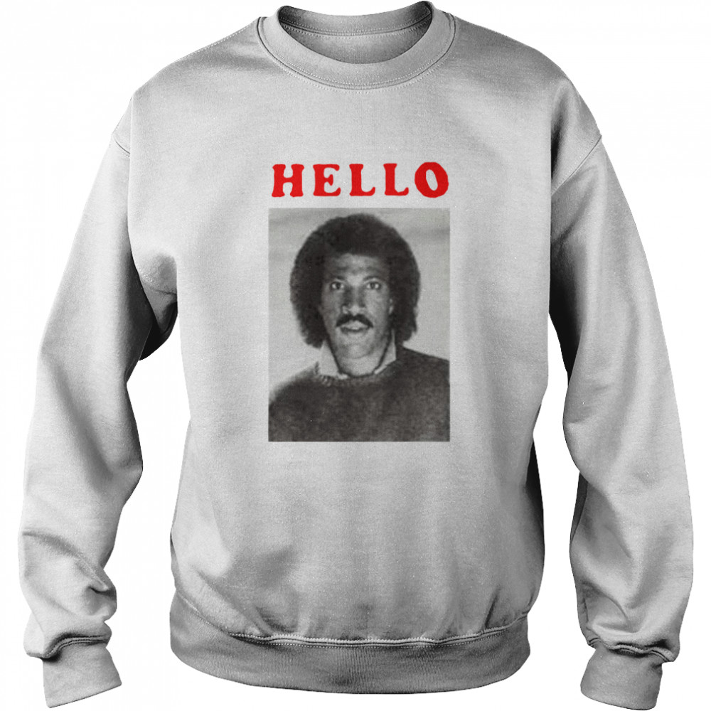 Hello Lionel Richie  Unisex Sweatshirt