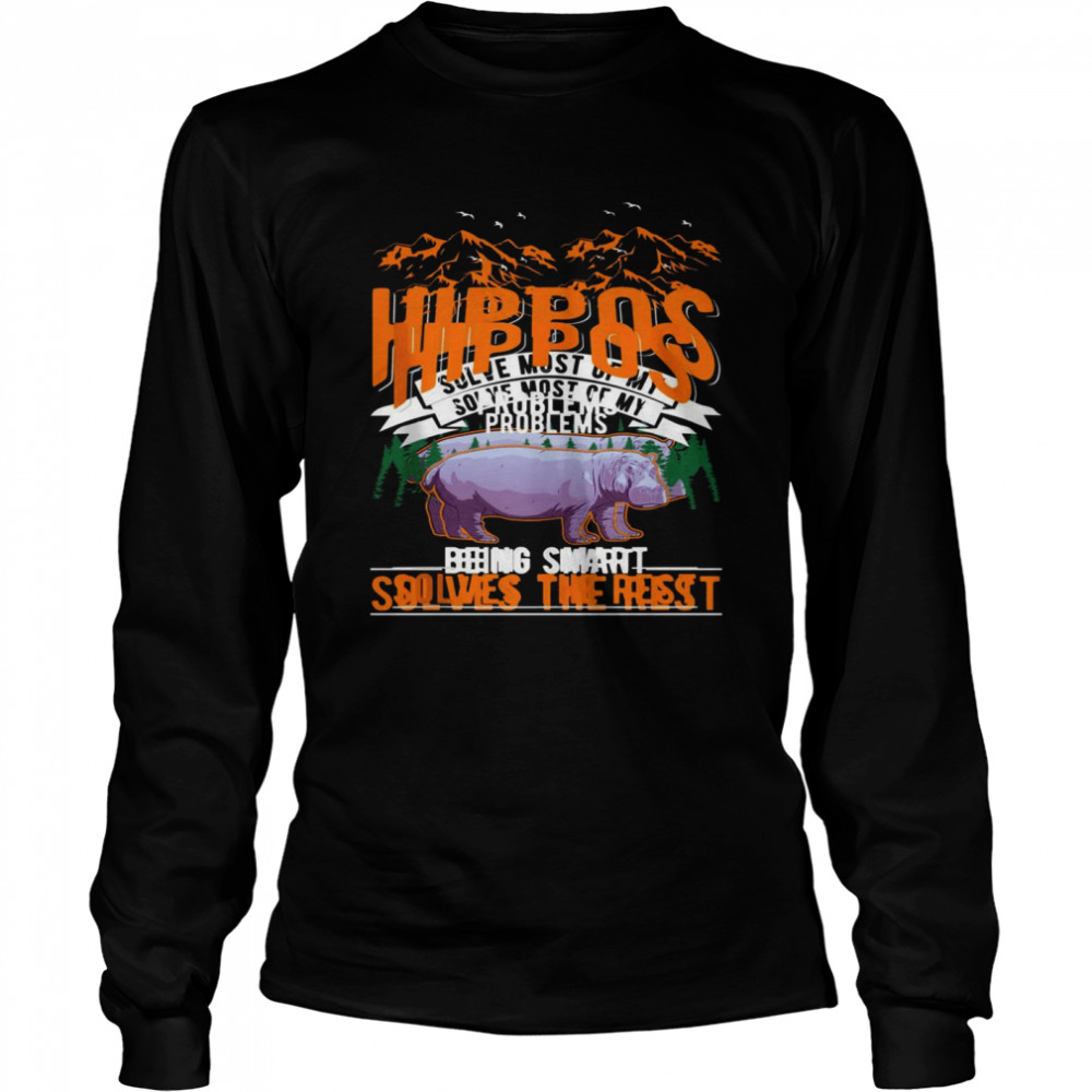Hippos solve most of my problems Hippo  Long Sleeved T-shirt