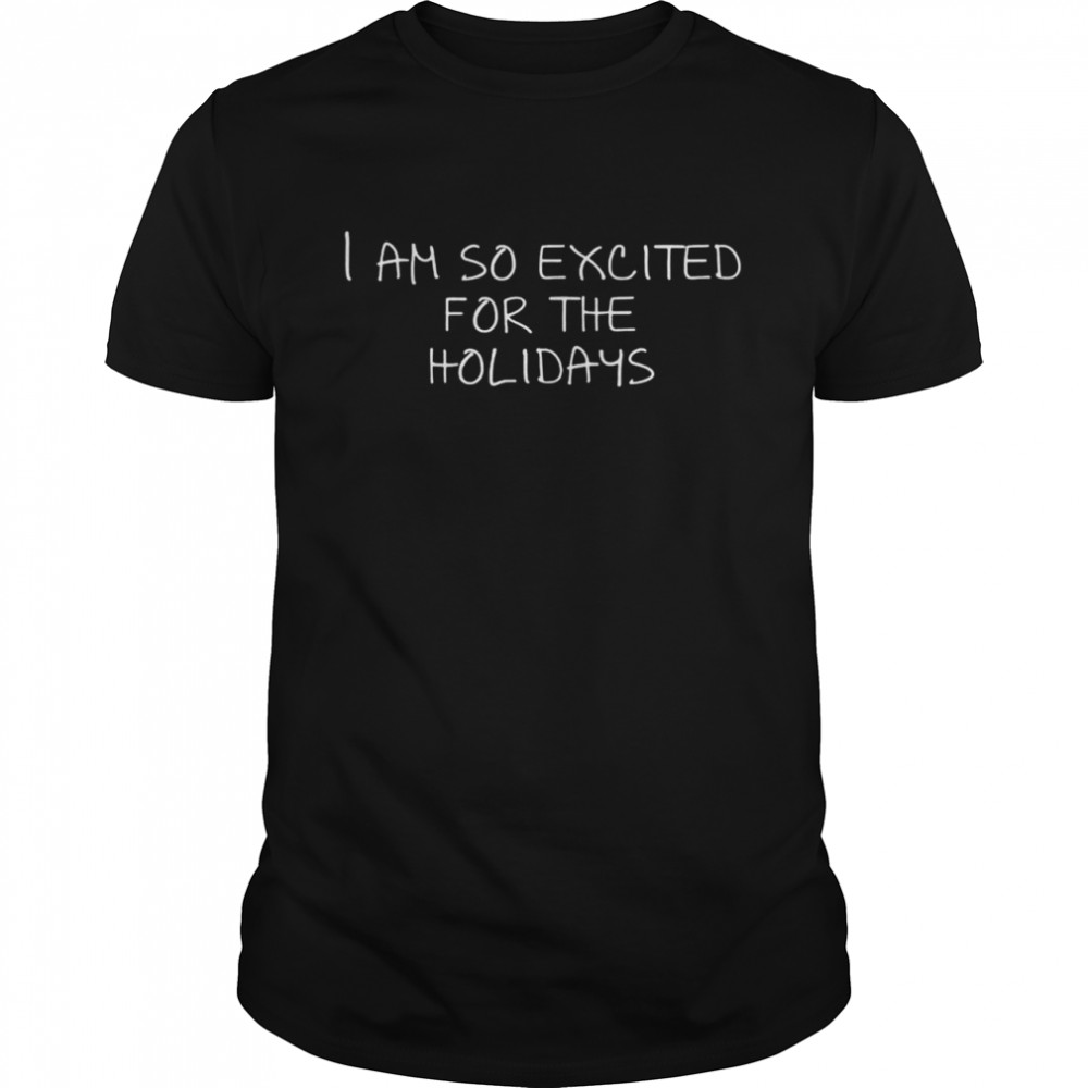 I am so excited for the holidays  Classic Men's T-shirt