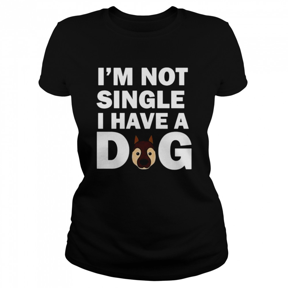 I’m not Single, German Shepherd Dog  Classic Women's T-shirt