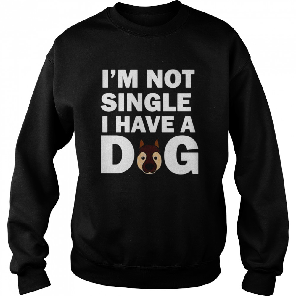 I’m not Single, German Shepherd Dog  Unisex Sweatshirt